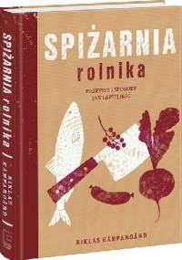 Spiżarnia Rolnika. Przepisy I Sposoby Jak Lepiej Jeść - Niklas Kampargard