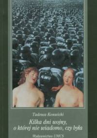 Kilka dni wojny, o której nie wiadomo, czy była - Tadeusz Konwicki