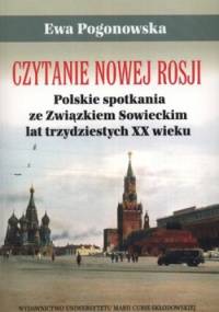 Czytanie Nowej Rosji. Polskie spotkania ze Związkiem Sowieckim lat trzydziestych XX wieku - Ewa Pogonowska