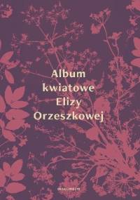 Album kwiatowe Elizy Orzeszkowej - Eliza Orzeszkowa