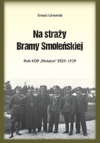 Na straży Bramy Smoleńskiej. Pułk KOP "Wołożyn" 1929-1939 - Tomasz Głowiński