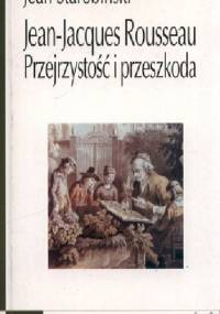 Jean-Jacques Rousseau. Przejrzystość i przeszkoda oraz siedem esejów o Rousseau - Jean Starobinski