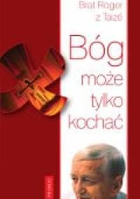 Bóg może tylko kochać - Roger Schütz