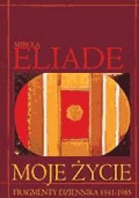 Moje życie. Fragmenty dziennika 1941-1985 - Mircea Eliade