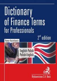 Dictionary of Finance Terms for Professionals. English-Polish. Polish-English Słownik fachowej terminologii finansowej. Angielsko-polski, polsko-angielski - Roman Kozierkiewicz