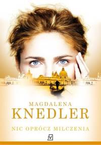 Nic oprócz milczenia - Mag­da­lena Knedler