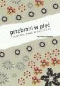 Przebrani w płeć. Zjawisko drag w kulturze - Paulina Szkudlarek