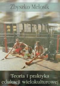Teoria i praktyka edukacji wielokulturowej - Zbyszko Melosik