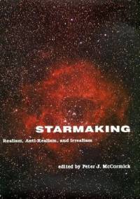 Starmaking. Realism, Anti-Realism, and Irrealism - Peter MacCormick