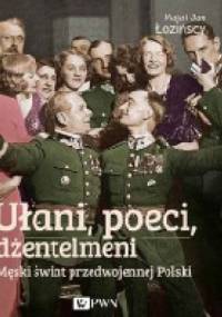 Ułani, poeci, dżentelmeni. Męski świat w przedwojennej Polsce - Maja Łozińska, Jan Łoziński