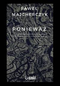 Ponieważ - Paweł Majcherczyk