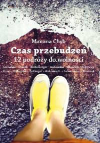 Czas przebudzeń. 12 podróży do wolności. - Manana Chyb
