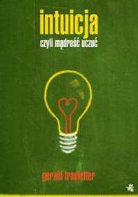 Intuicja czyli mądrość uczuć - Gerald Traufetter