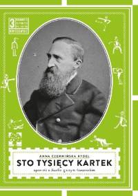 Sto tysięcy kartek. Opowieść o Józefie Kraszewskim. - Anna Czerwińska-Rydel