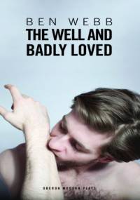 The Well and Badly Loved - Ben Webb
