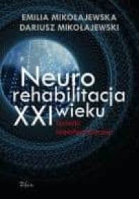 Neurorehabilitacja XXI wieku - Emilia Mikołajewska, Dariusz Mikołajewski