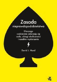 Zasada nieprawdopodobieństwa. Dlaczego codziennie zdarzają się cuda, zbiegi okoliczności i rzadkie zdarzenia - David J. Hand