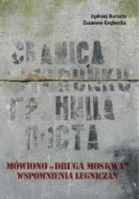 Mówiono „druga Moskwa”. Wspomnienia legniczan o stacjonowaniu wojsk radzieckich w latach 1945–1993 - Zuzanna Grębecka, Jędrzej Burszta