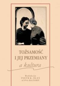 Tożsamość i jej przemiany a kultura - Piotr Oleś, Anna Batory