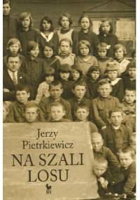 Na szali Losu. Autobiografia - Jerzy Pietrkiewicz