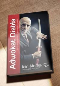 Adwokat Diabła. Krótki traktat o tym jak być naprawdę dobrym w sądzie - Iain Morley QC