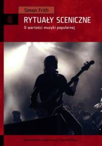 Sceniczne rytuały. O wartości muzyki popularnej - Simon Frith