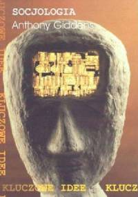 Socjologia. Zwięzłe, lecz krytyczne wprowadzenie - Anthony Giddens