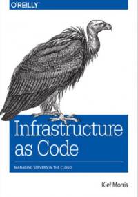 Infrastructure as Code. Managing Servers in the Cloud - Morris Kief