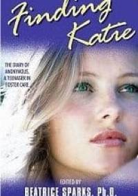 Finding Katie: The Diary of Anonymous, a Teenager in Foster Care - Beatrice Sparks