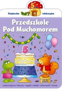 Przedszkole pod muchomorem. 5 lat - Renata Wiącek