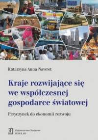 Kraje rozwijające się we współczesnej gospodarce światowej - Anna Nawrot Katarzyna