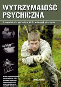 Wytrzymałość psychiczna. Przewodnik dla oddziałów SAS i jednostek elitarnych - Chris McNab