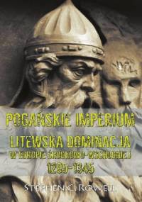 Pogańskie Imperium. Litewska dominacja w Europie środkowo-wschodniej 1295-1345 - Stephen C. Rowell