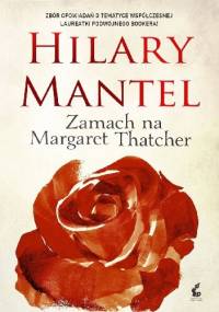 Zamach na Margaret Thatcher - Hilary Mantel