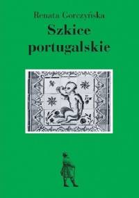 Szkice portugalskie - Renata Gorczyńska