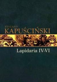 Lapidaria IV-VI - Ryszard Kapuściński