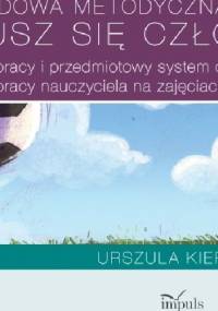 Obudowa metodyczna programu "Rusz się człowieku". Plany pracy i przedmiotowy system oceniania dla klas IV - VIII. Plany pracy nauczyciela na zajęciach do wyboru - Urszula Kierczak
