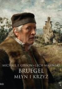 Bruegel: Młyn i krzyż - Lech Majewski, Michael Francis Gibson