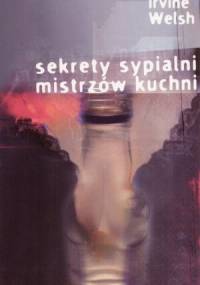 Sekrety sypialni mistrzów kuchni - Irvine Welsh