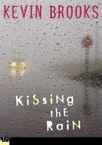 Kissing the Rain - Kevin Brooks