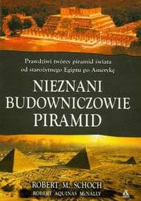 Nieznani budowniczowie piramid - Robert Aquinas McNally, Robert M. Schoch