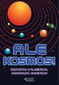 Ale kosmos. Wszystko o planetach, gwiazdach i rakietach - Clive Gifford