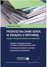 Przekształcanie szkół w związku z reformą - zasady przekazywania dokumentów - Celuch Małgorzata