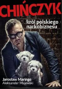 Chińczyk. Król polskiego narkobiznesu - Aleksander Majewski, Jarosław Maringe