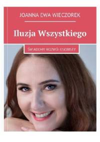 Iluzja Wszystkiego: Świadomy rozwój osobisty - Joanna Ewa Wieczorek
