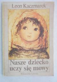 Nasze dziecko uczy się mowy - Leon Kaczmarek