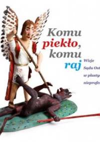 Komu piekło, komu raj. Wizje Sądu Ostatecznego w plastyce nieprofesjonalnej - Sonia Wilk
