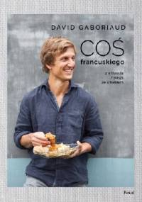 Coś francuskiego. Z miłością z pasją ze smakiem - David Gaboriaud