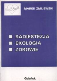 Radiestezja. Ekologia. Zdrowie - Marek Żmijewski