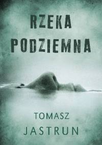 Rzeka podziemna - Tomasz Jastrun